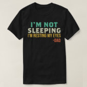 Dad  I'm Not Sleeping I'm Resting My Eyes Father's Tシャツ (デザイン正面)