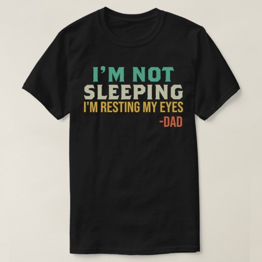 Dad  I'm Not Sleeping I'm Resting My Eyes Father's Tシャツ (デザイン正面)