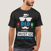 Dad Is Calling I Must Go He's My Valentine  Valent Tシャツ (正面)