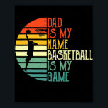 Dad Is My Name Basketball Is My Game Sport ポスター<br><div class="desc">Dad Is My Name Basketball Is My Game Sport Fathers Day Gift. Perfect gift for your dad,  mom,  papa,  men,  women,  friend and family members on Thanksgiving Day,  Christmas Day,  Mothers Day,  Fathers Day,  4th of July,  1776 Independent day,  Veterans Day,  Halloween Day,  Patrick's Day</div>