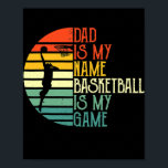 Dad Is My Name Basketball Is My Game Sport ポスター<br><div class="desc">Dad Is My Name Basketball Is My Game Sport Fathers Day Gift. Perfect gift for your dad,  mom,  papa,  men,  women,  friend and family members on Thanksgiving Day,  Christmas Day,  Mothers Day,  Fathers Day,  4th of July,  1776 Independent day,  Veterans Day,  Halloween Day,  Patrick's Day</div>