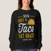 Dad joke how does a taco say grace スウェットシャツ (正面)