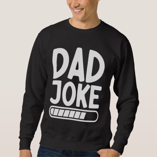 Dad Joke Loading Best Daddy Ever Fathers Day Fathe スウェットシャツ (正面)