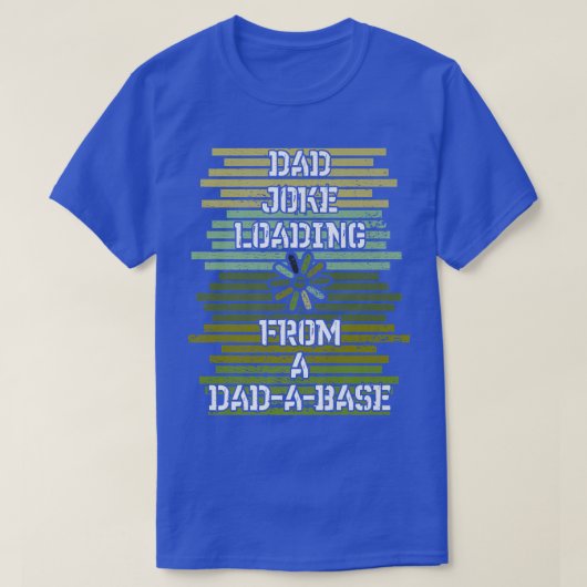 Dad Joke loading Dadabase, Father's Day, Father, Tシャツ (デザイン正面)