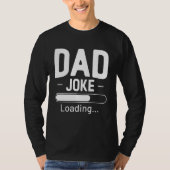 Dad Joke Loading Father s Day Tシャツ (正面)