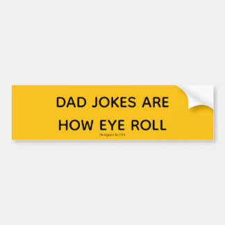 Dad Jokes Are How Eye Roll バンパーステッカー