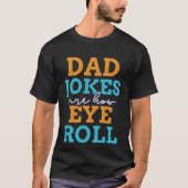 Dad jokes are how eye roll  2023 Fathers Day Tシャツ (正面)
