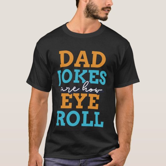 Dad jokes are how eye roll  2023 Fathers Day Tシャツ (正面)