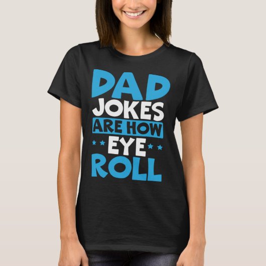 Dad Jokes Are How Eye Roll Best Dad Ever Fathers D Tシャツ (正面)