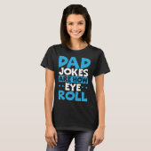 Dad Jokes Are How Eye Roll Best Dad Ever Fathers D Tシャツ (正面フル)