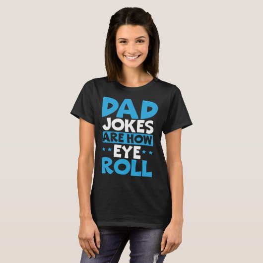 Dad Jokes Are How Eye Roll Best Dad Ever Fathers D Tシャツ (正面フル)