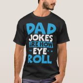 Dad Jokes Are How Eye Roll Best Dad Ever Fathers D Tシャツ (正面)