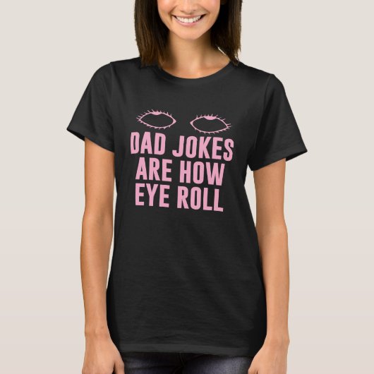 Dad Jokes Are How Eye Roll  Dad  Daddy Fathers  8 Tシャツ (正面)