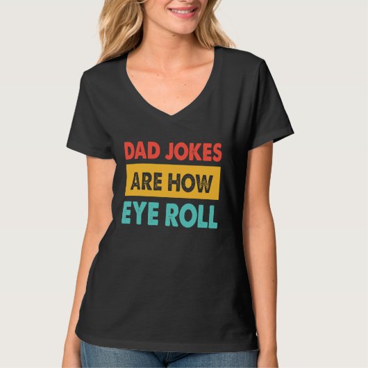 Dad Jokes Are How Eye Roll  Dad  Daddy Fathers Tシャツ (正面)