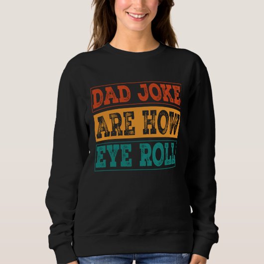 Dad Jokes Are How Eye Roll  Dad Joke Pun スウェットシャツ (正面)