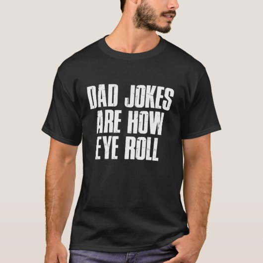 Dad Jokes Are How Eye Roll  Dad Papa Father Day 1 Tシャツ (正面)