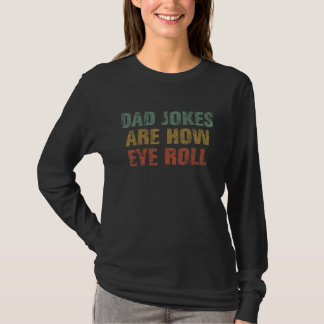 Dad Jokes Are How Eye Roll  Dad  Papa Father Day Tシャツ