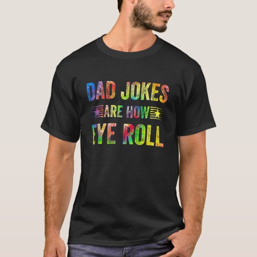 Dad Jokes Are How Eye Roll  Dad Papa Father Day Tシャツ (正面)