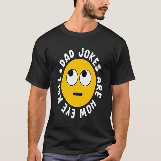 Dad Jokes Are How Eye Roll Daddy 1 Tシャツ (正面)