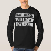Dad Jokes Are How Eye Roll  Father s Day  1 Tシャツ (正面)
