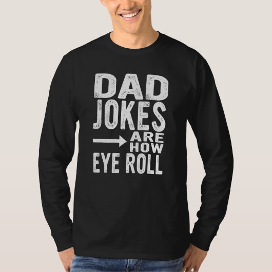 Dad Jokes Are How Eye Roll  Fathers Day Sarcastic  Tシャツ (正面)