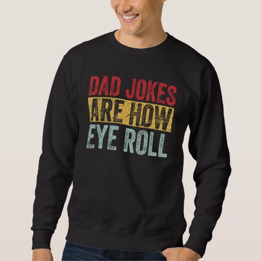 Dad Jokes Are How Eye Roll Funny Dad Daddy Pun J スウェットシャツ (正面)