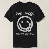 Dad Jokes Are How Eye Roll Funny Dad Tシャツ (デザイン正面)