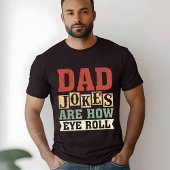 Dad Jokes Are How Eye Roll – Funny Gift for Dad Tシャツ
