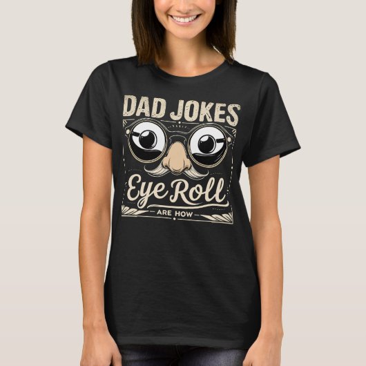 Dad Jokes Are How Eye Roll Funny Tシャツ (正面)