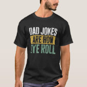 Dad Jokes Are How Eye Roll  Happy Father s Day Tシャツ (正面)