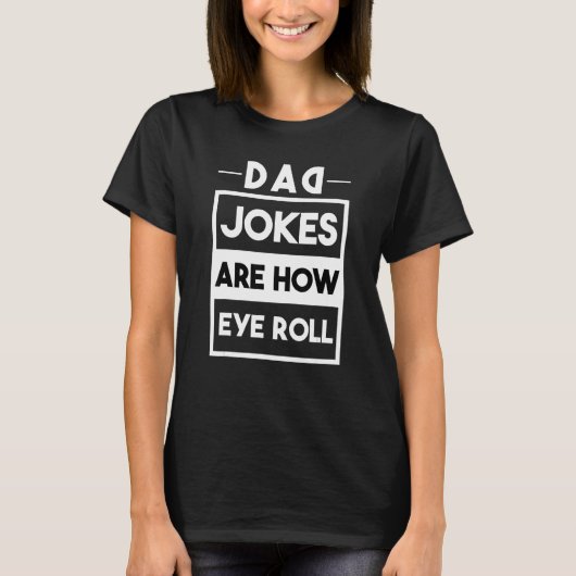 Dad Jokes Are How Eye Roll  One Of  Dad Jokes 3 Tシャツ (正面)