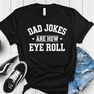 Dad Jokes Are How Eye Roll T-Shirt – Funny Father’ Tシャツ