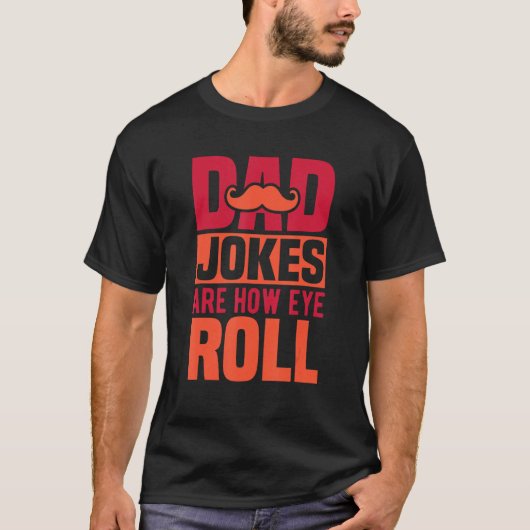 Dad Jokes Are How Eye Roll  Top Humorous Father s  Tシャツ (正面)