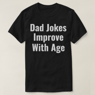 dad jokes improve with age tシャツ