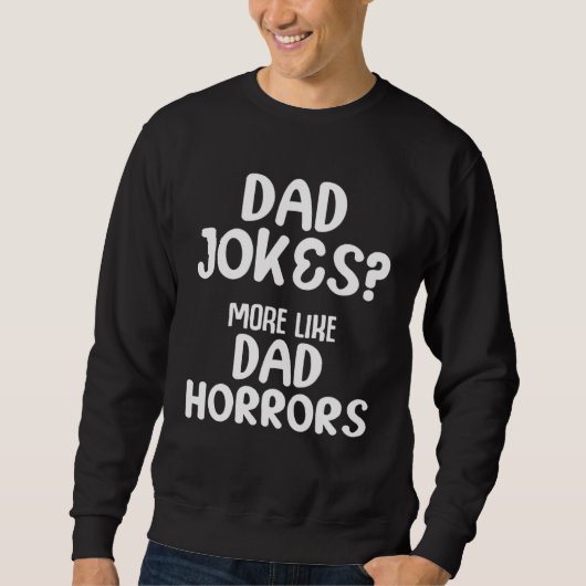 Dad Jokes Sarcasm Quotes Dad Horrors スウェットシャツ (正面)