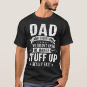 Dad Knows Everything. If He Doesn'T Know He Makes  Tシャツ (正面)