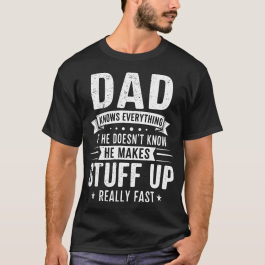 Dad Knows Everything. If He Doesn'T Know He Makes  Tシャツ (正面)