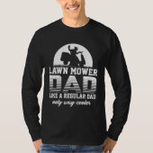 Dad Lawn Mower Like a Normal Lawnmower Tシャツ (正面)