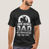 Dad Lawn Mower Like a Normal Lawnmower Tシャツ (正面)