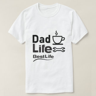 Dad Life Best Life T-Shirt – Funny Dad Lifestyle Tシャツ