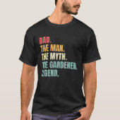 Dad Man Myth Gardener Legend  Fathers Best Gardene Tシャツ (正面)