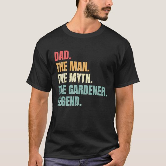 Dad Man Myth Gardener Legend  Fathers Best Gardene Tシャツ (正面)