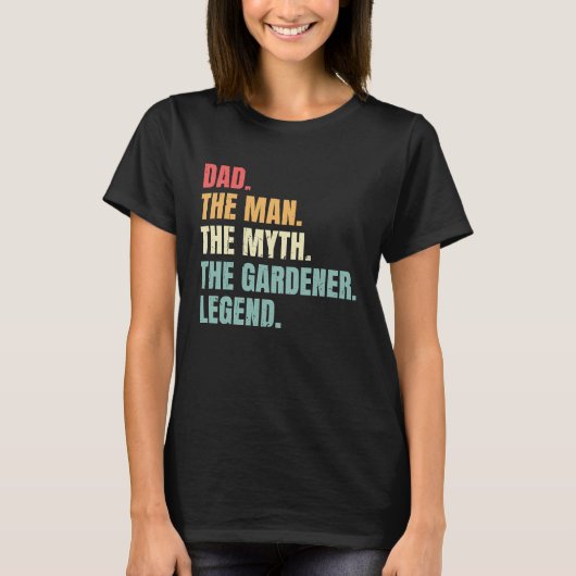 Dad Man Myth Gardener Legend  Fathers Best Gardene Tシャツ (正面)