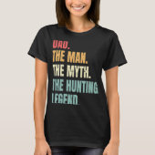 Dad Man Myth Hunting Legend Funny Fathers Best Hun Tシャツ (正面)