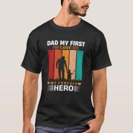 Dad My First Love My Forever Hero Quote Tシャツ