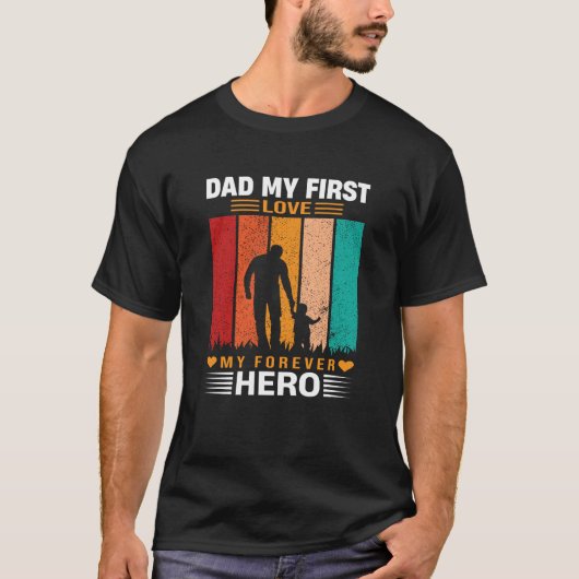Dad My First Love My Forever Hero Quote Tシャツ (正面)