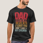 Dad No Matter How Hard Life Get Don't Have Ugly Ch Tシャツ (正面)