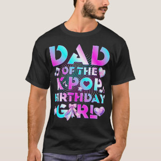 Dad Of K Pop Birthday Girl Cute Birthday Family Tシャツ