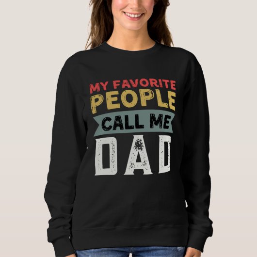 Dad Quote My Favorite People Call Me Dad Father s スウェットシャツ (正面)