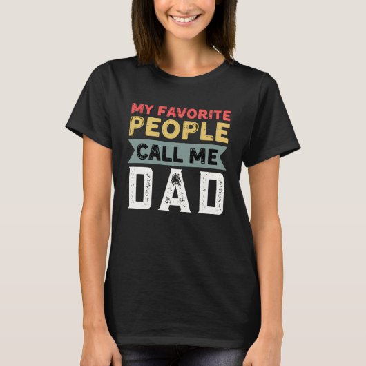 Dad Quote My Favorite People Call Me Dad Father s Tシャツ (正面)